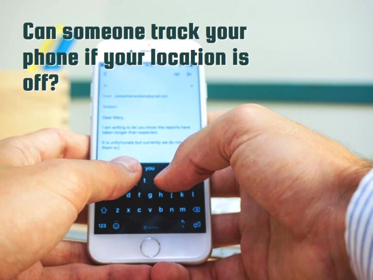 Can someone see your location if your phone is off?