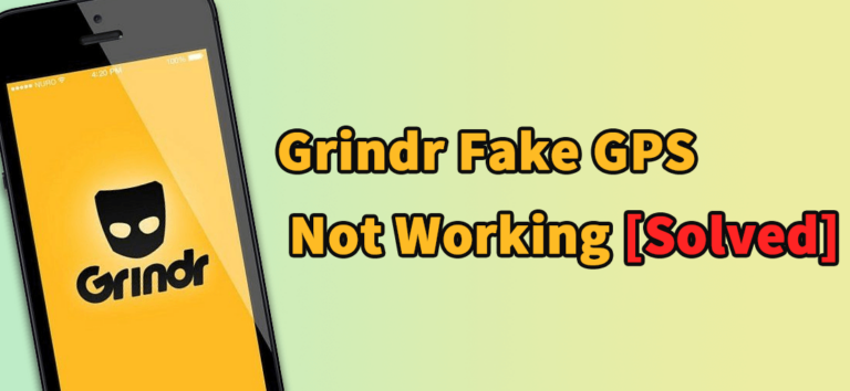 How to fix Grindr fake GPS not working 2022?