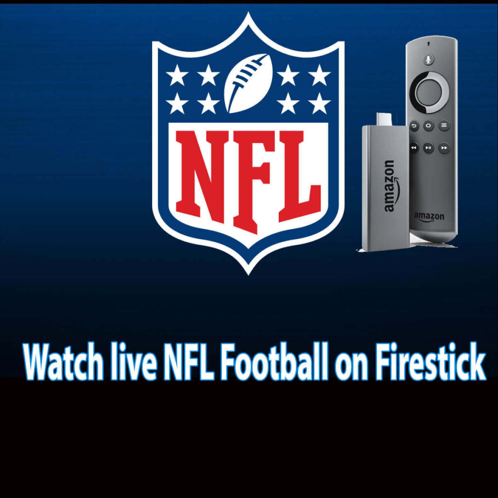 Can you watch all NFL games on Amazon Fire Stick? — The Daily VPN