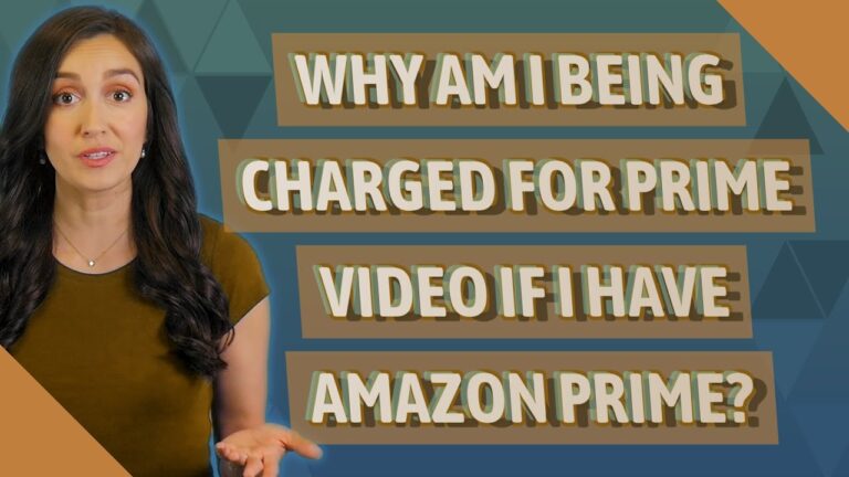 Why am I being charged for Prime Video if I have Amazon Prime?