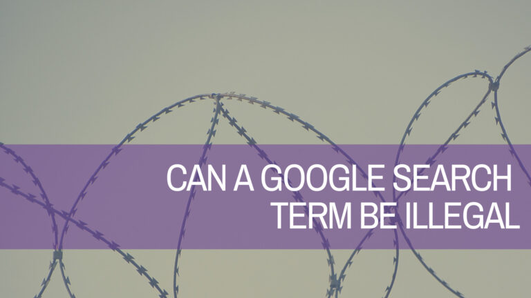 Is it illegal to search certain things on Google?