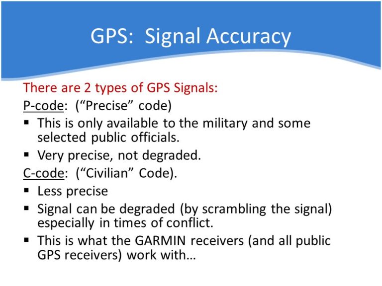 What are the two types of GPS signals?